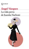 la vida perra de juanita narboni-angel vazquez-9788432232954 la vida perra de juanita narboni-angel vazquez-9788432232954