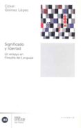 significado y libertad: un ensayo en filosofia del lenguaje-cesar gomez lopez-9788432311154 significado y libertad: un ensayo en filosofia del lenguaje-cesar gomez lopez-9788432311154