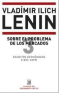 escritos economicos (1893-1899) 3: sobre el problema de los mercados-vladimir illich lenin-9788432317354 escritos economicos (1893-1899) 3: sobre el problema de los mercados-vladimir illich lenin-9788432317354