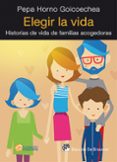 elegir la vida: historias de vida de familias acogedoras-pepa horno goicoechea-9788433027054 elegir la vida: historias de vida de familias acogedoras-pepa horno goicoechea-9788433027054