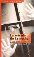 la mirada de la noche (premio angular 2002)-jose maria latorre-9788434887954 la mirada de la noche (premio angular 2002)-jose maria latorre-9788434887954