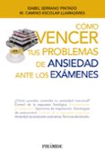 como vencer tus problemas de ansiedad ante los examenes-isabel serrano pintado-9788436833454 como vencer tus problemas de ansiedad ante los examenes-isabel serrano pintado-9788436833454