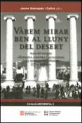 varem mirar ben al lluny del desert (actes del simposi: espanya contra catalunya: una mirada historia (1714-2014))-9788439392354 varem mirar ben al lluny del desert (actes del simposi: espanya contra catalunya: una mirada historia (1714-2014))-9788439392354