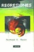 regresiones: explora las vidas pasadas-raymond a. moody-9788441411654 regresiones: explora las vidas pasadas-raymond a. moody-9788441411654