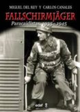 fallschirmjäger: paracaidistas 1935-1945-miguel del rey-carlos canales-9788441432154 fallschirmjäger: paracaidistas 1935-1945-miguel del rey-carlos canales-9788441432154