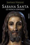sabana santa. lo nunca contado (ebook)-9788441535954 sabana santa. lo nunca contado (ebook)-9788441535954
