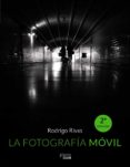 la fotografia movil-rodrigo rivas-9788441537354 la fotografia movil-rodrigo rivas-9788441537354