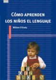 como aprenden los niños el lenguaje-willian o´grady-9788446024354 como aprenden los niños el lenguaje-willian o´grady-9788446024354