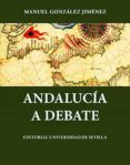 andalucia a debate y otros estudios (2ª ed.)-manuel gonzalez jimenez-9788447204854 andalucia a debate y otros estudios (2ª ed.)-manuel gonzalez jimenez-9788447204854