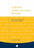 a-re-ha: analisis del retraso del habla (3ª ed. revisada) (1ª imp )-miquel serra i raventos-eva m. aguilar mediavilla-9788447534654 a-re-ha: analisis del retraso del habla (3ª ed. revisada) (1ª imp )-miquel serra i raventos-eva m. aguilar mediavilla-9788447534654