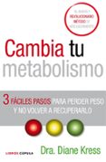 cambia tu metabolismo: 3 faciles pasos para perder peso y no volv er a recuperarlo-diane kress-9788448067854 cambia tu metabolismo: 3 faciles pasos para perder peso y no volv er a recuperarlo-diane kress-9788448067854
