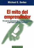 el mito del emprendedor: por que no funcionan las pequeñas empres as y que hacer para que funcionen-michael e. gerber-9788449303654 el mito del emprendedor: por que no funcionan las pequeñas empres as y que hacer para que funcionen-michael e. gerber-9788449303654