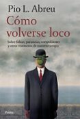 como volverse loco: sobre fobias-pio l. abreu-9788449321054 como volverse loco: sobre fobias-pio l. abreu-9788449321054