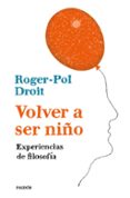 volver a ser niño: experiencias de filosofia-roger-pol droit-9788449334054 volver a ser niño: experiencias de filosofia-roger-pol droit-9788449334054