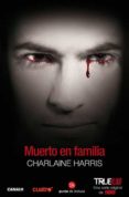 muerto en familia (true blood 10)-charlaine harris-9788466324854 muerto en familia (true blood 10)-charlaine harris-9788466324854