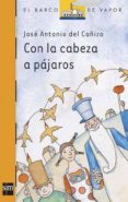 con la cabeza a pajaros-jose antonio del cañizo-9788467501254 con la cabeza a pajaros-jose antonio del cañizo-9788467501254