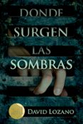 donde surgen las sombras-david lozano garbala-9788467596854 donde surgen las sombras-david lozano garbala-9788467596854