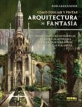 como dibujar y pintar arquitectura de fantasia-alexander roob-9788467907254 como dibujar y pintar arquitectura de fantasia-alexander roob-9788467907254