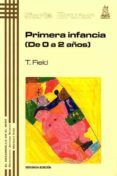 primera infancia (de 0 a 2 años)-tiffany field-9788471123954 primera infancia (de 0 a 2 años)-tiffany field-9788471123954