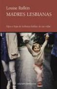madres lesbianas: hijos e hijas lesbianas hablan de sus vidas-louise rafkin-9788472902954 madres lesbianas: hijos e hijas lesbianas hablan de sus vidas-louise rafkin-9788472902954