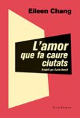l amor que fa caure ciutats-eileen chang-9788473292054 l amor que fa caure ciutats-eileen chang-9788473292054