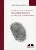 aplicacion de la teoria del caso y la teoria del delito en el pro ceso penal acusatorio-hesbert benavente chorres-9788476989654 aplicacion de la teoria del caso y la teoria del delito en el pro ceso penal acusatorio-hesbert benavente chorres-9788476989654
