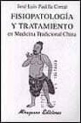 fisiopatologia y tratamiento en medicina tradicional china-jose luis padilla corral-9788478131754 fisiopatologia y tratamiento en medicina tradicional china-jose luis padilla corral-9788478131754