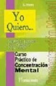 yo quiero...cumple todos tus deseos con este curso practico de co ncentracion mental-e. wood-9788479104054 yo quiero...cumple todos tus deseos con este curso practico de co ncentracion mental-e. wood-9788479104054