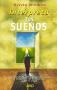 interpreta tus sueños: en ese mundo fascinante y desconocido se e sconden las soluciones para tu vida-sylvia browne-9788479535254 interpreta tus sueños: en ese mundo fascinante y desconocido se e sconden las soluciones para tu vida-sylvia browne-9788479535254
