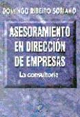 asesoramiento en direccion de empresas: la consultoria-domingo ribeiro soriano-9788479783754 asesoramiento en direccion de empresas: la consultoria-domingo ribeiro soriano-9788479783754