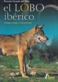 el lobo iberico, biologia, ecologia y comportamiento-ramon grande del brio-9788481960754 el lobo iberico, biologia, ecologia y comportamiento-ramon grande del brio-9788481960754