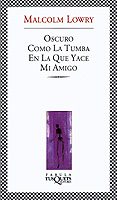 oscuro como la tumba en la que yace mi amigo-malcolm lowry-9788483108154 oscuro como la tumba en la que yace mi amigo-malcolm lowry-9788483108154
