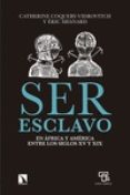 ser esclavo en africa y america entre los siglos xv y xix-catherine coquery-vidrovitch-9788483199954 ser esclavo en africa y america entre los siglos xv y xix-catherine coquery-vidrovitch-9788483199954
