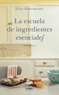 la escuela de ingredientes esenciales (ebook)-erica bauermeister-9788483657454 la escuela de ingredientes esenciales (ebook)-erica bauermeister-9788483657454