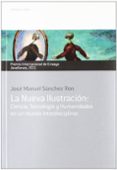 la nueva ilustracion: ciencia, tecnologia y humanidades en un mun do interdisciplinar (xvii premio internacional de ensayo jovellanos)-jose manuel sanchez ron-9788484596554 la nueva ilustracion: ciencia, tecnologia y humanidades en un mun do interdisciplinar (xvii premio internacional de ensayo jovellanos)-jose manuel sanchez ron-9788484596554