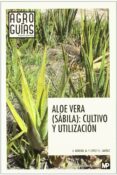 aloe vera (sabila): cultivo y utilizacion-a. moreno-9788484765554 aloe vera (sabila): cultivo y utilizacion-a. moreno-9788484765554