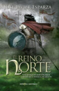 el reino del norte-jose javier esparza-9788490605554 el reino del norte-jose javier esparza-9788490605554