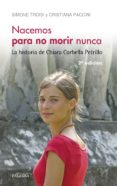 nacemos para no morir nunca: la historia de chiara corbella petrillo-simone troisi-cristiana petrillo-9788490612354 nacemos para no morir nunca: la historia de chiara corbella petrillo-simone troisi-cristiana petrillo-9788490612354
