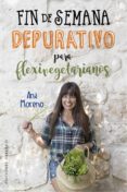 fin de semana depurativo para flexivegetarianos-ana moreno-9788491114154 fin de semana depurativo para flexivegetarianos-ana moreno-9788491114154