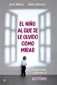 el niño al que se le olvidó cómo mirar-juan martos-maría lorente-9788491643654 el niño al que se le olvidó cómo mirar-juan martos-maría lorente-9788491643654