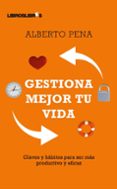 gestiona mejor tu vida: claves y habitos para ser mas productivo-alberto pena-9788492654154 gestiona mejor tu vida: claves y habitos para ser mas productivo-alberto pena-9788492654154