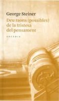 deu raons (possibles) de la tristesa del pensament-george steiner-9788493409654 deu raons (possibles) de la tristesa del pensament-george steiner-9788493409654