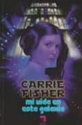 mi vida en esta galaxia-carrie fisher-9788493606954 mi vida en esta galaxia-carrie fisher-9788493606954