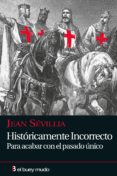 historicamente incorrecto: para acabar con el pasado unico-jean sevillia-9788493741754 historicamente incorrecto: para acabar con el pasado unico-jean sevillia-9788493741754