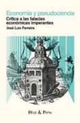 economia y pseudociencia-jose luis ferreira-9788494084454 economia y pseudociencia-jose luis ferreira-9788494084454