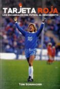tarjeta roja: los escandalos del futbol al descubierto-toni schumacher-9788494325854 tarjeta roja: los escandalos del futbol al descubierto-toni schumacher-9788494325854