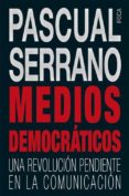 medios democraticos: una revolucion pendiente en la comunicacion-pascual serrano-9788494528354 medios democraticos: una revolucion pendiente en la comunicacion-pascual serrano-9788494528354