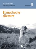 el muchacho silvestre-paolo cognetti-9788494675454 el muchacho silvestre-paolo cognetti-9788494675454