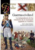 guerras civiles i: la independencia de los virreinatos de la monarquia española en america-jose a. lopez fernandez-9788494783654 guerras civiles i: la independencia de los virreinatos de la monarquia española en america-jose a. lopez fernandez-9788494783654