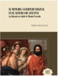 el mito del sacrificio virginal en el seno de los jesuitas-maria sebastia saez-9788494797354 el mito del sacrificio virginal en el seno de los jesuitas-maria sebastia saez-9788494797354